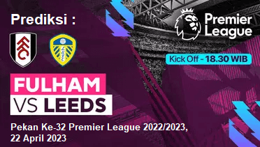 Prediksi Fulham vs Leeds United pada Pekan Ke-32 Premier League 2022/2023, 22 April 2023